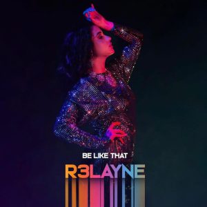 18 2022 Be Like That - R3LAYNE